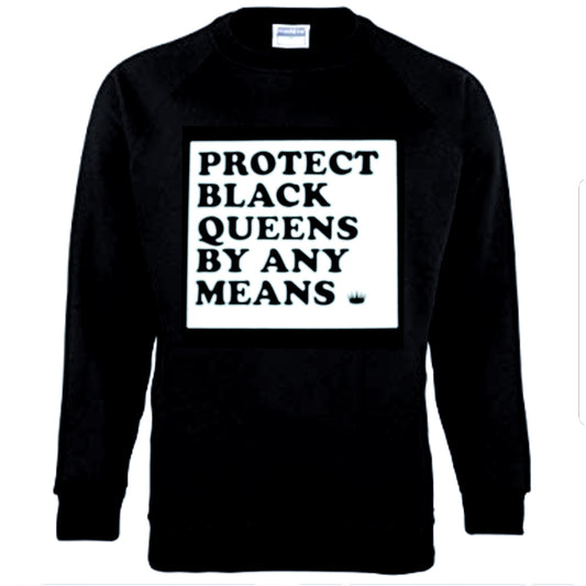 Protect Black Queens By Any Means - Sweatshirt (Clearance)